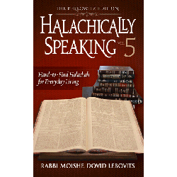 Halachically Speaking 5