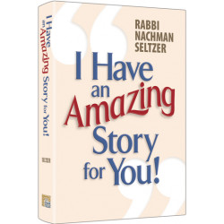I Have An Amazing Story For You, Volume 1, Rabbi Nachman Seltzer