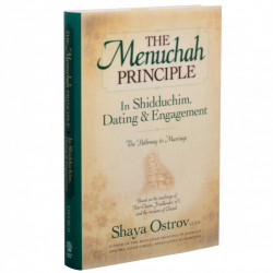 THE MENUCHAH PRINCIPLE - IN SHIDDUCHIM, DATING & ENGAGEMENT